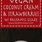 Coconut cream and strawberries with balsamic glaze. Fresh strawberries are sliced and served with coconut milk whipped cream, balsamic glaze, ground pistachios, and coconut flakes.