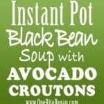 Instant pot black bean soup with avocado croutons. Easy to make vegan black bean soup topped with avocado bread croutons, red onion, lime, and cilantro.