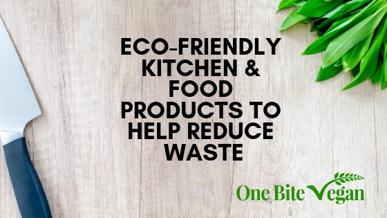 Eco-friendly kitchen & food products to help reduce waste