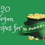 20 Vegan Recipes for Saint Patrick's Day