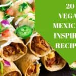 20 Vegan Mexican Recipes.